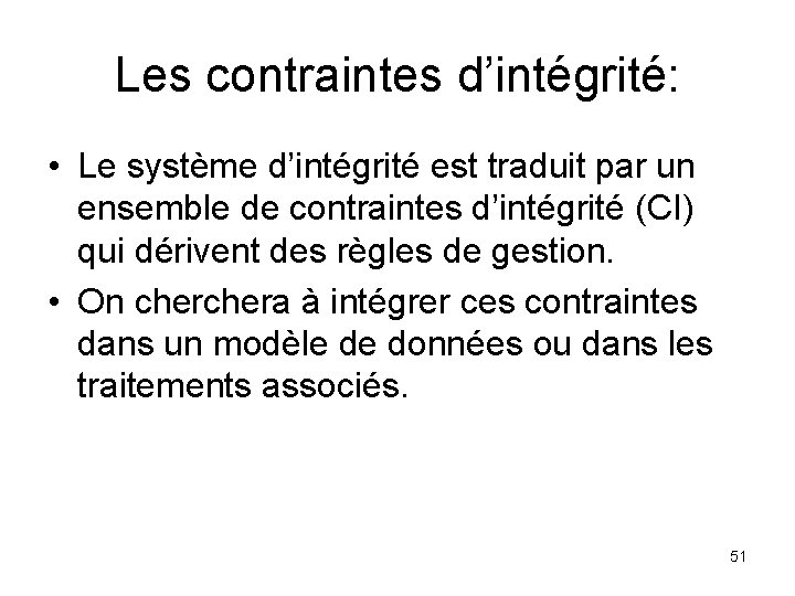 Les contraintes d’intégrité: • Le système d’intégrité est traduit par un ensemble de contraintes