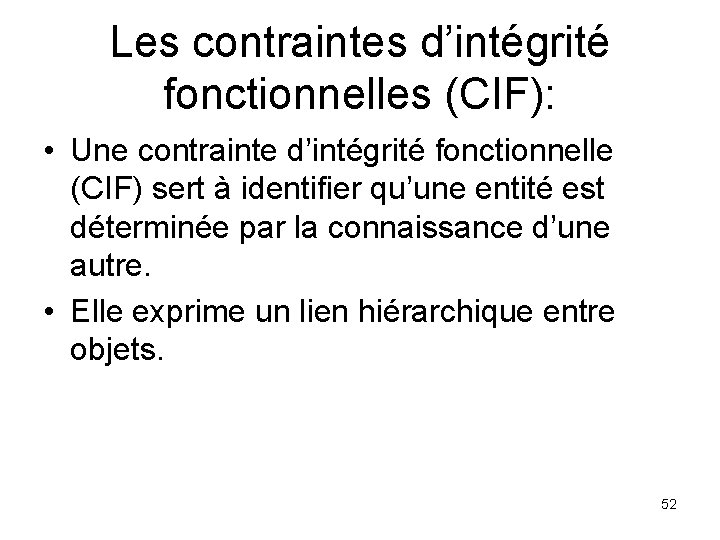 Les contraintes d’intégrité fonctionnelles (CIF): • Une contrainte d’intégrité fonctionnelle (CIF) sert à identifier