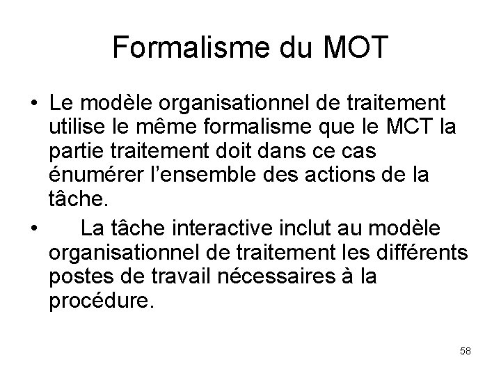 Formalisme du MOT • Le modèle organisationnel de traitement utilise le même formalisme que