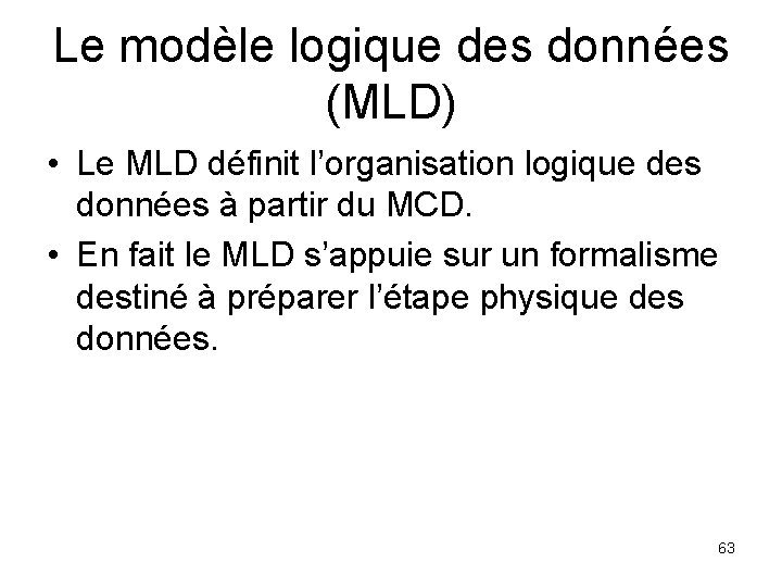 Le modèle logique des données (MLD) • Le MLD définit l’organisation logique des données