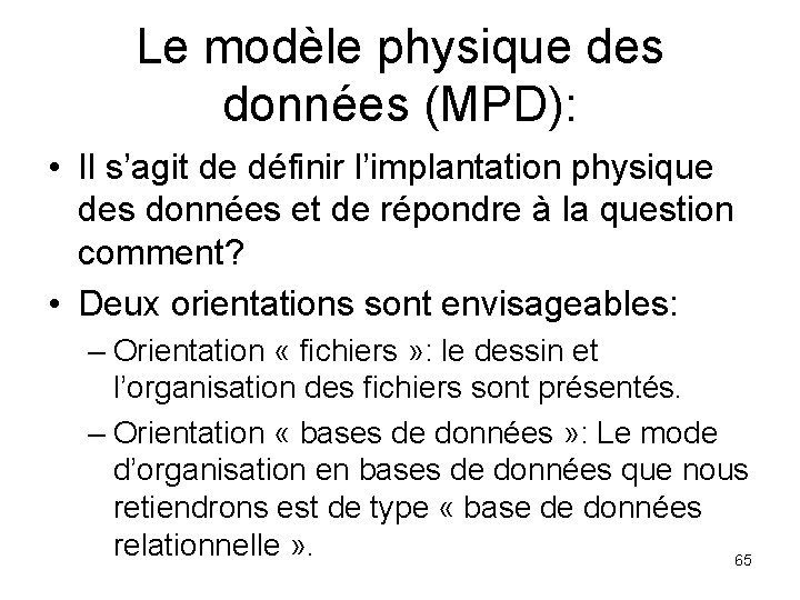 Le modèle physique des données (MPD): • Il s’agit de définir l’implantation physique des