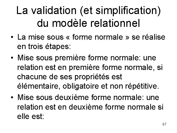 La validation (et simplification) du modèle relationnel • La mise sous « forme normale