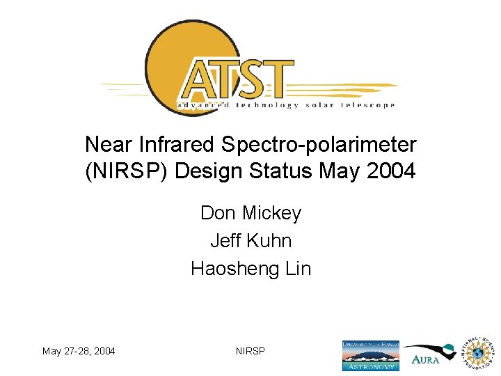 Near Infrared Spectro-polarimeter (NIRSP) Design Status May 2004 Don Mickey Jeff Kuhn Haosheng Lin