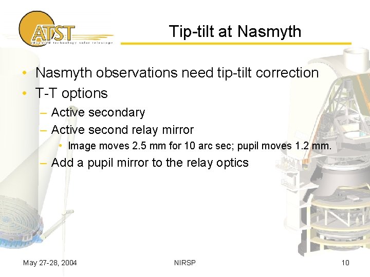 Tip-tilt at Nasmyth • Nasmyth observations need tip-tilt correction • T-T options – Active