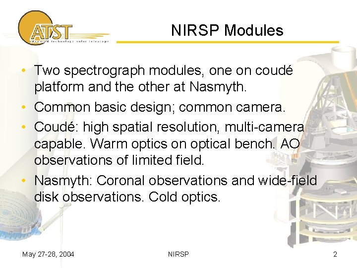 NIRSP Modules • Two spectrograph modules, one on coudé platform and the other at