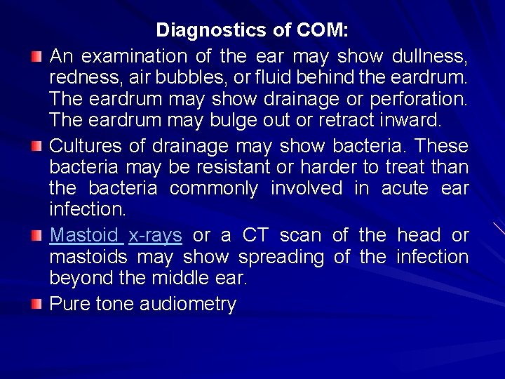 Diagnostics of COM: An examination of the ear may show dullness, redness, air bubbles,