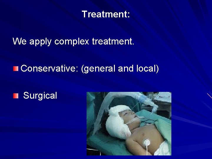 Treatment: We apply complex treatment. Conservative: (general and local) Surgical 