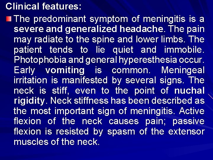 Clinical features: The predominant symptom of meningitis is a severe and generalized headache. The