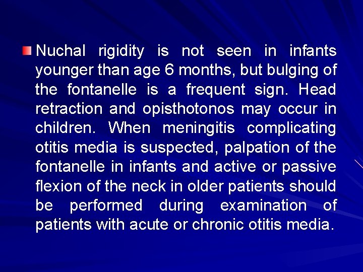 Nuchal rigidity is not seen in infants younger than age 6 months, but bulging