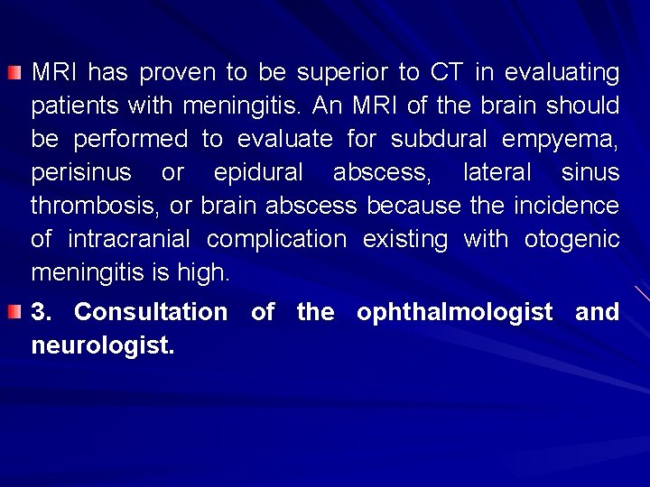 MRI has proven to be superior to CT in evaluating patients with meningitis. An