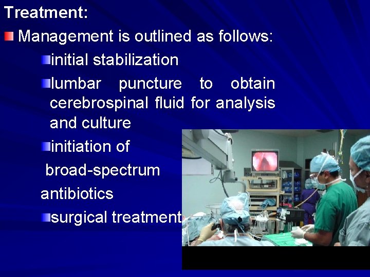 Treatment: Management is outlined as follows: initial stabilization lumbar puncture to obtain cerebrospinal fluid