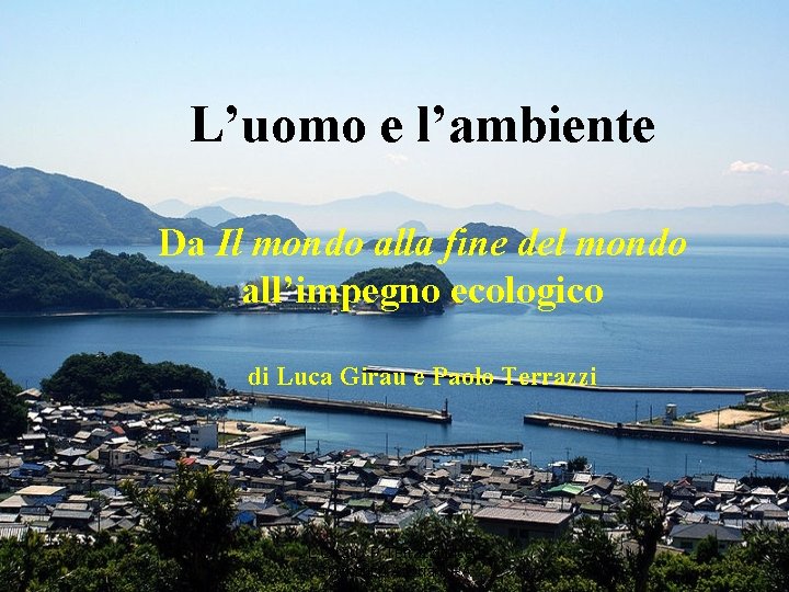 L’uomo e l’ambiente Da Il mondo alla fine del mondo all’impegno ecologico di Luca