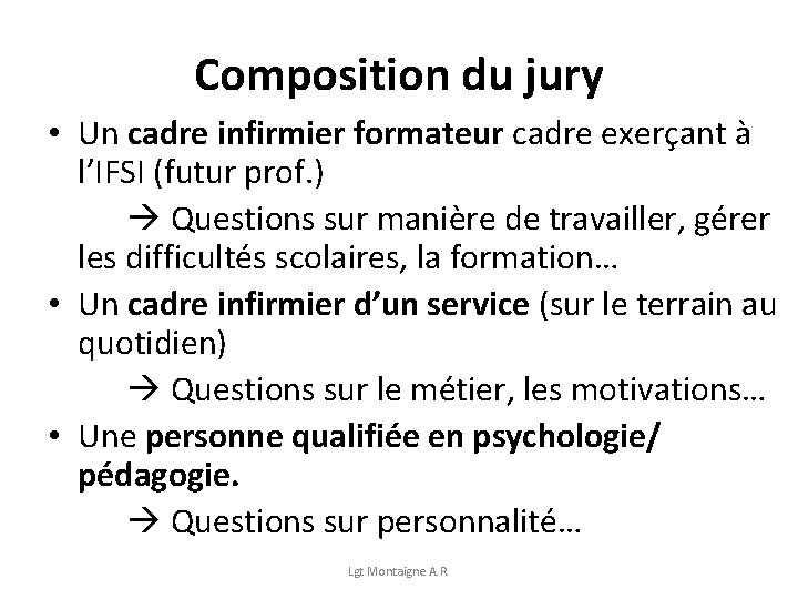 Composition du jury • Un cadre infirmier formateur cadre exerçant à l’IFSI (futur prof.