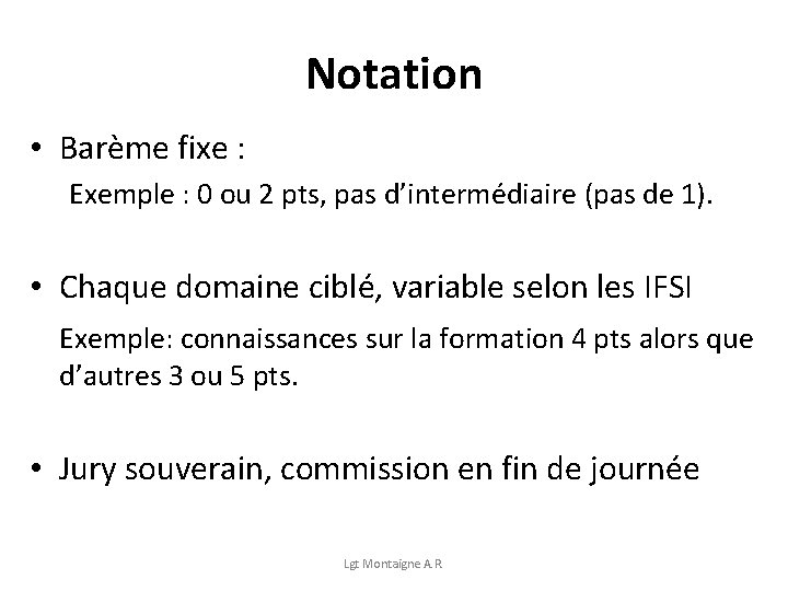 Notation • Barème fixe : Exemple : 0 ou 2 pts, pas d’intermédiaire (pas