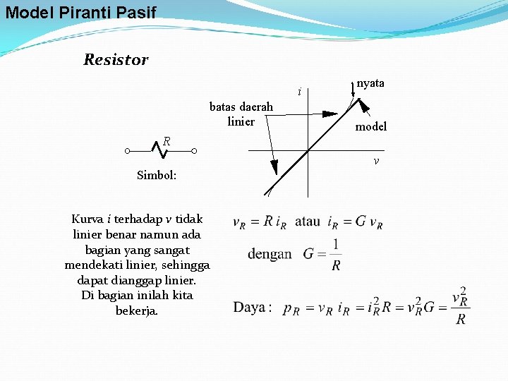 Model Piranti Pasif Resistor i batas daerah linier nyata model R v Simbol: Kurva