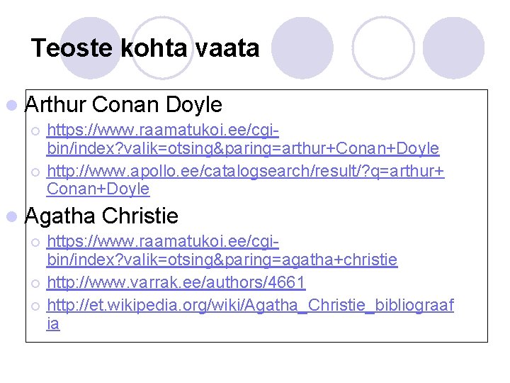 Teoste kohta vaata l Arthur Conan Doyle https: //www. raamatukoi. ee/cgibin/index? valik=otsing&paring=arthur+Conan+Doyle ¡ http: Teoste kohta vaata l Arthur Conan Doyle https: //www. raamatukoi. ee/cgibin/index? valik=otsing&paring=arthur+Conan+Doyle ¡ http: