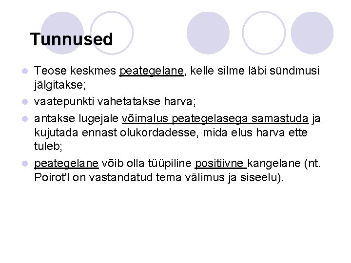 Tunnused Teose keskmes peategelane, kelle silme läbi sündmusi jälgitakse; l vaatepunkti vahetatakse harva; l Tunnused Teose keskmes peategelane, kelle silme läbi sündmusi jälgitakse; l vaatepunkti vahetatakse harva; l