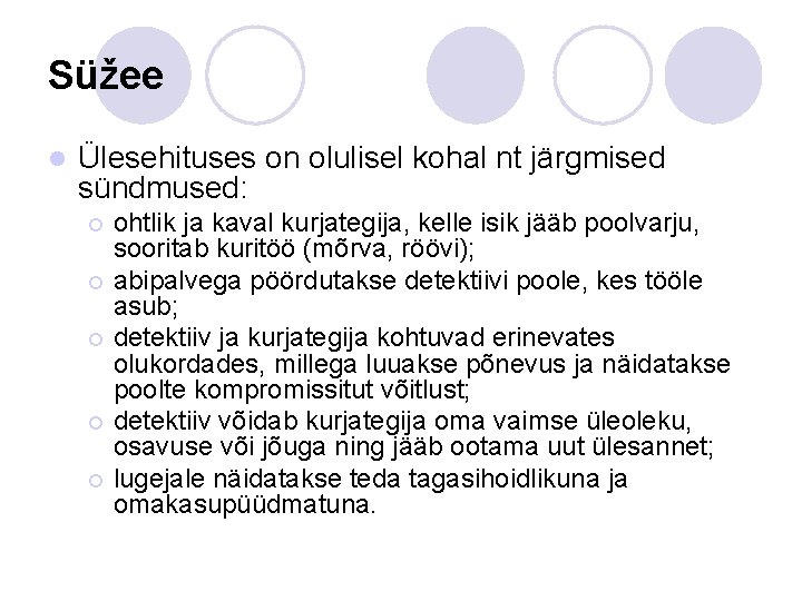 Süžee l Ülesehituses on olulisel kohal nt järgmised sündmused: ohtlik ja kaval kurjategija, kelle Süžee l Ülesehituses on olulisel kohal nt järgmised sündmused: ohtlik ja kaval kurjategija, kelle