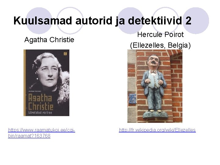 Kuulsamad autorid ja detektiivid 2 Agatha Christie https: //www. raamatukoi. ee/cgibin/raamat? 163768 Hercule Poirot Kuulsamad autorid ja detektiivid 2 Agatha Christie https: //www. raamatukoi. ee/cgibin/raamat? 163768 Hercule Poirot