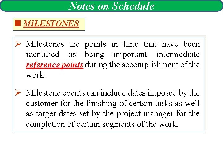 Notes on Schedule <MILESTONES Ø Milestones are points in time that have been identified