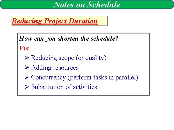 Notes on Schedule Reducing Project Duration How can you shorten the schedule? Via Ø