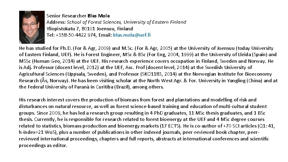 Senior Researcher Blas Mola Address: School of Forest Sciences, University of Eastern Finland Yliopistokatu