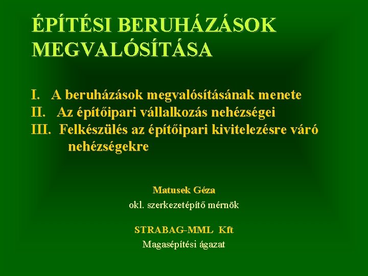 ÉPÍTÉSI BERUHÁZÁSOK MEGVALÓSÍTÁSA I. A beruházások megvalósításának menete II. Az építőipari vállalkozás nehézségei III.