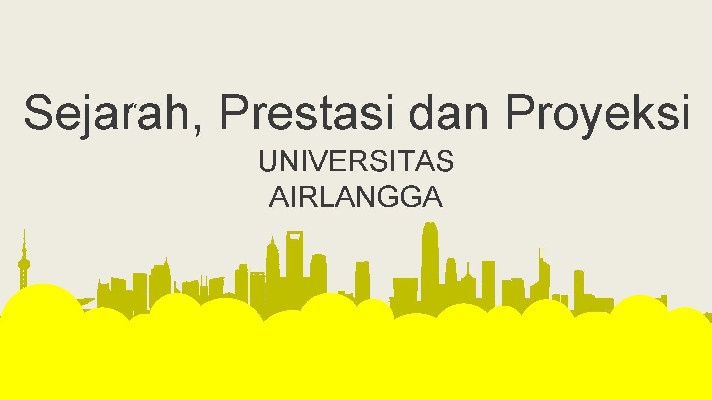 Sejarah, Prestasi dan Proyeksi UNIVERSITAS AIRLANGGA 