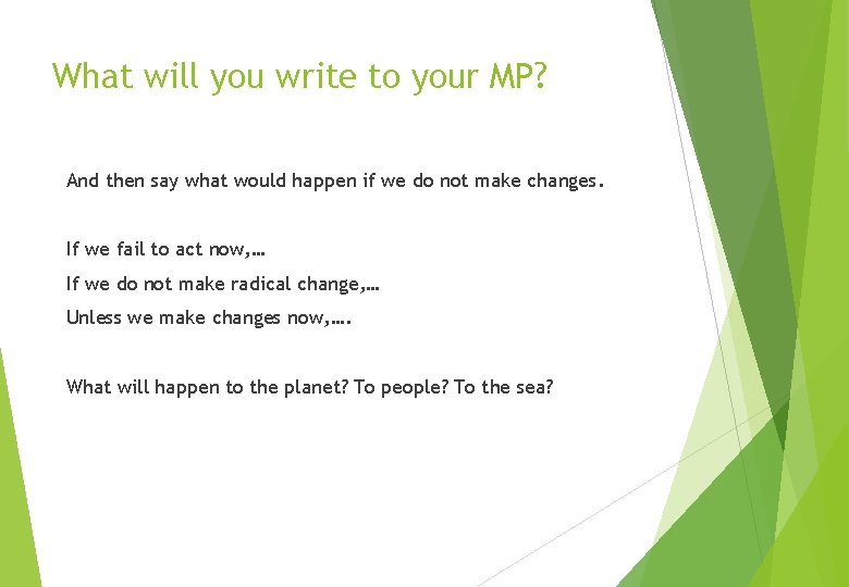 What will you write to your MP? And then say what would happen if