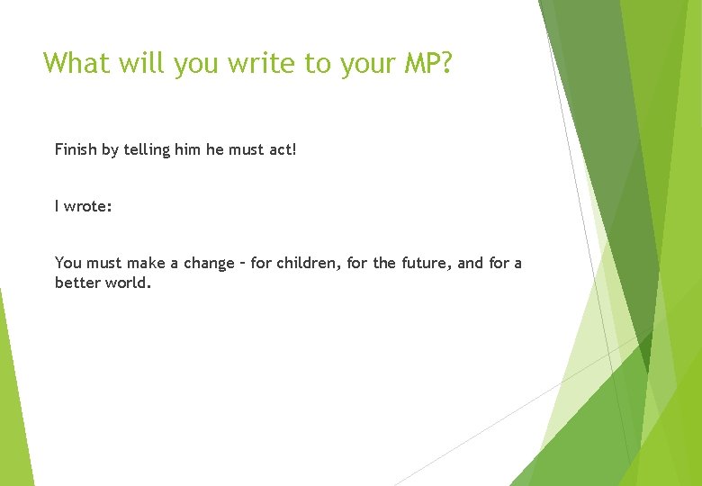 What will you write to your MP? Finish by telling him he must act!