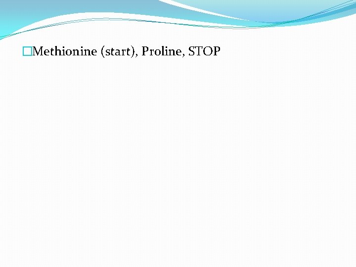 �Methionine (start), Proline, STOP 