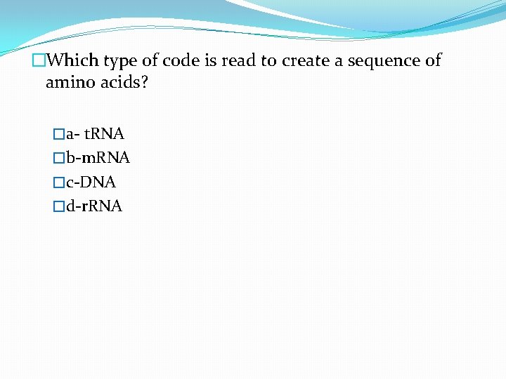 �Which type of code is read to create a sequence of amino acids? �a-