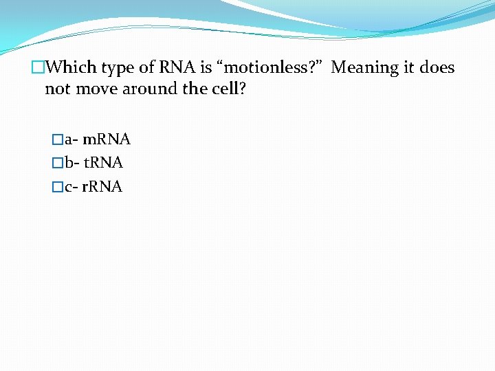 �Which type of RNA is “motionless? ” Meaning it does not move around the