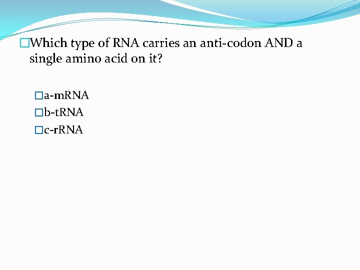 �Which type of RNA carries an anti-codon AND a single amino acid on it?