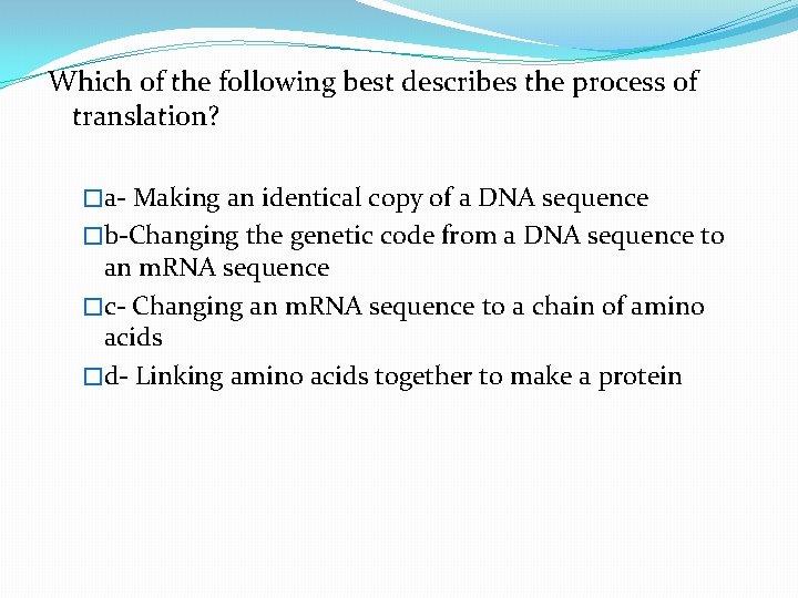Which of the following best describes the process of translation? �a- Making an identical