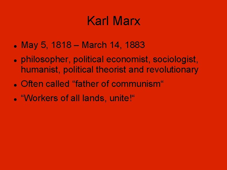 Karl Marx May 5, 1818 – March 14, 1883 philosopher, political economist, sociologist, humanist,