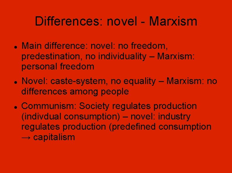 Differences: novel - Marxism Main difference: novel: no freedom, predestination, no individuality – Marxism: