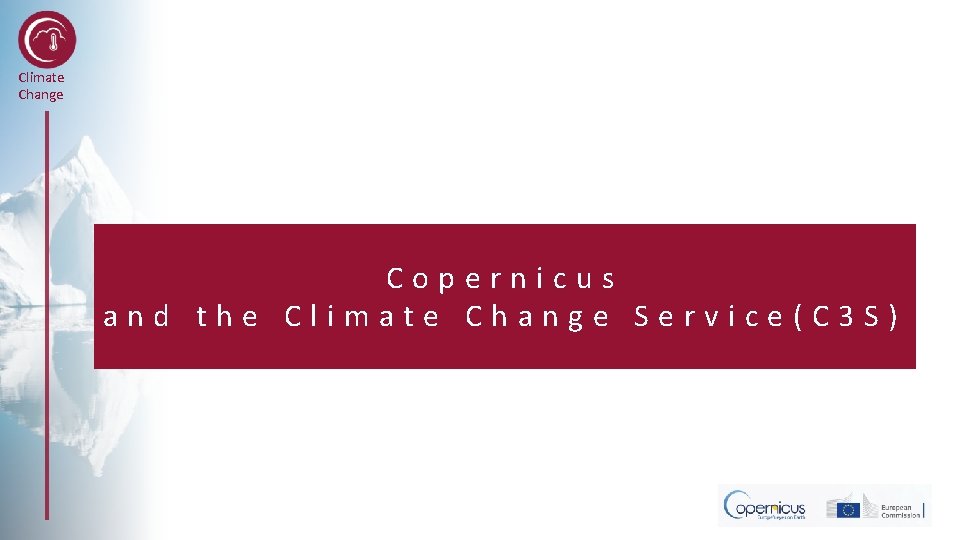 Climate Change Copernicus and the Climate Change Service(C 3 S) 