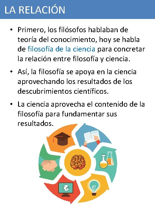 LA RELACIÓN • Primero, los filósofos hablaban de teoría del conocimiento, hoy se habla