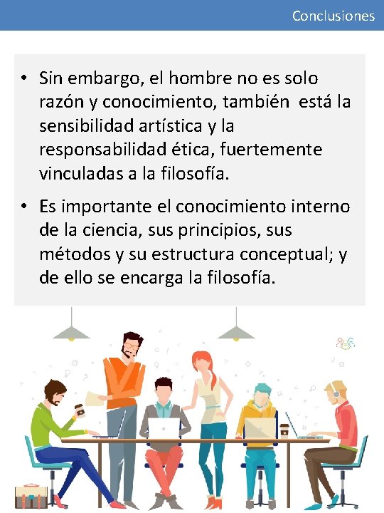 Conclusiones • Sin embargo, el hombre no es solo razón y conocimiento, también está