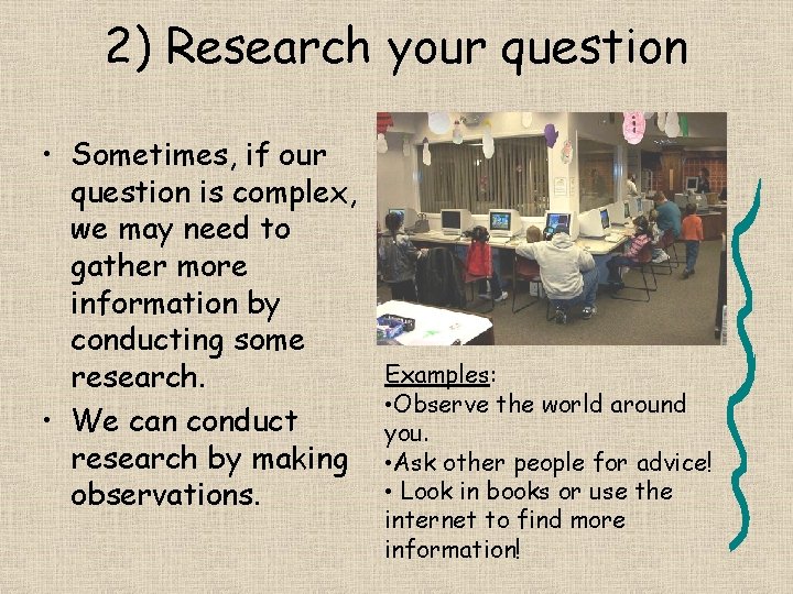 2) Research your question • Sometimes, if our question is complex, we may need