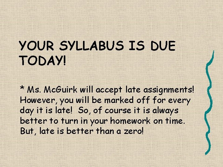 YOUR SYLLABUS IS DUE TODAY! * Ms. Mc. Guirk will accept late assignments! However,