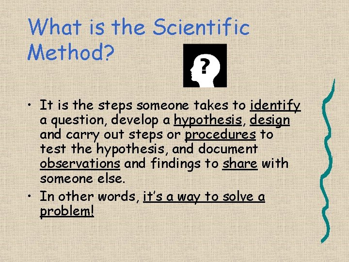 What is the Scientific Method? • It is the steps someone takes to identify