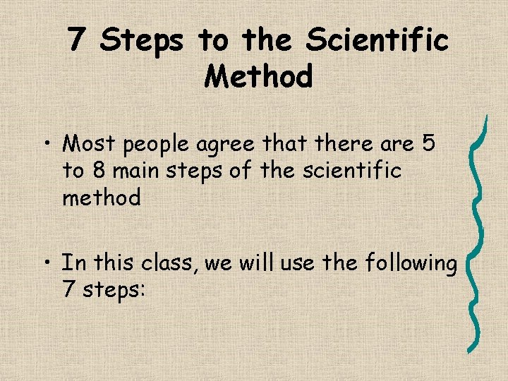 7 Steps to the Scientific Method • Most people agree that there are 5