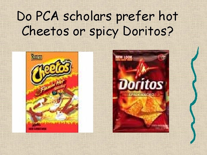 Do PCA scholars prefer hot Cheetos or spicy Doritos? 