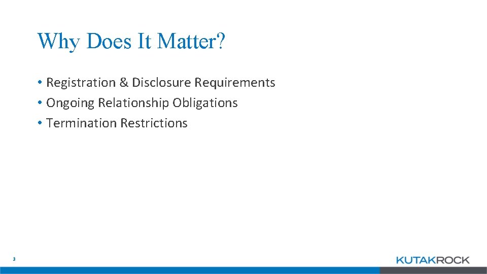 Why Does It Matter? • Registration & Disclosure Requirements • Ongoing Relationship Obligations •