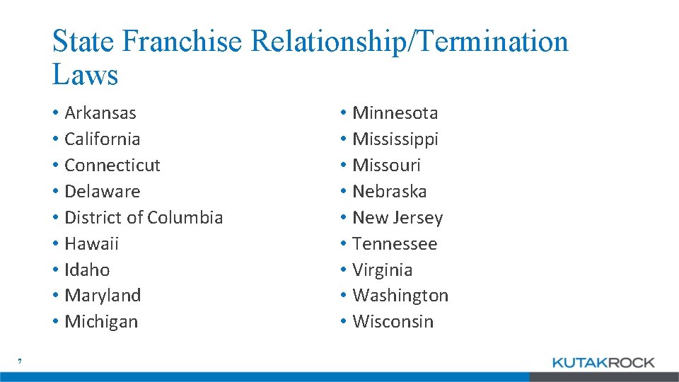 State Franchise Relationship/Termination Laws • Arkansas • California • Connecticut • Delaware • District