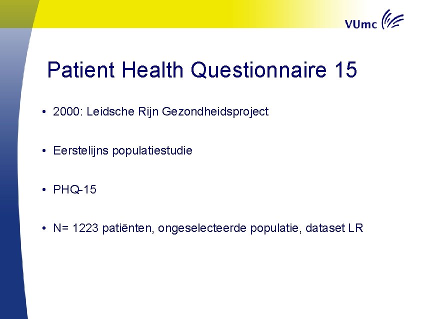 Patient Health Questionnaire 15 • 2000: Leidsche Rijn Gezondheidsproject • Eerstelijns populatiestudie • PHQ-15