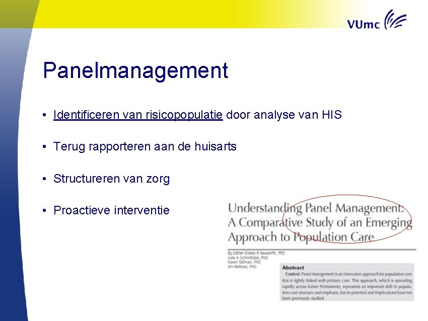 Panelmanagement • Identificeren van risicopopulatie door analyse van HIS • Terug rapporteren aan de