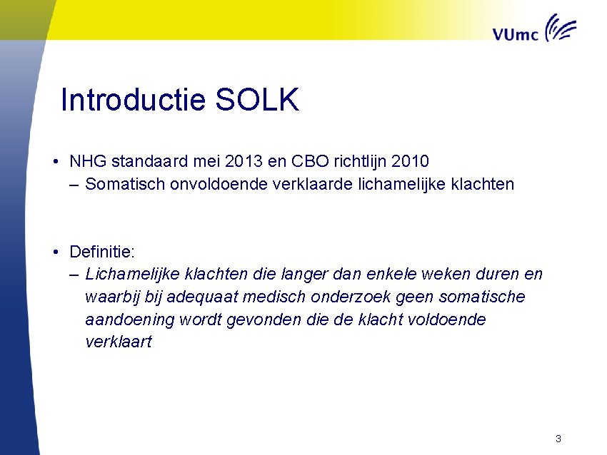 Introductie SOLK • NHG standaard mei 2013 en CBO richtlijn 2010 – Somatisch onvoldoende